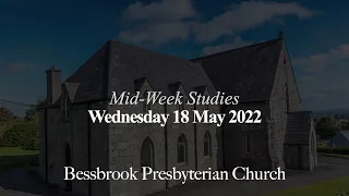 Mid-Week Studies - 18 May 2022: Bessbrook Presbyterian Church