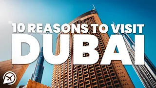 10 REASONS TO VISIT DUBAI