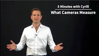 What Cameras Measure - 5 Minutes with Cyrill