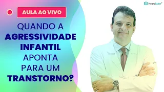 Quando a AGRESSIVIDADE INFANTIL aponta para um TRANSTORNO? | Lives NeuroSaber