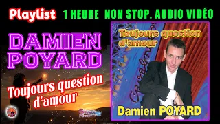 Damien Poyard. Toujours question d'amour. Playlist. 1 Heure non Stop. Les  succès du Bals musette.