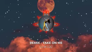 Remix - TAKE ON ME [DJ M-LUC]