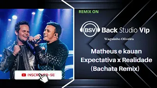 Matheus e Kauan - Expectativa x Realidade (Bachata Remix)