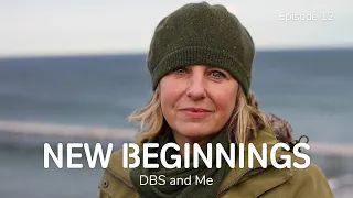 Parkinson's, DBS and Me - Episode 12: New Beginnings