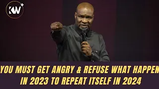 GET ANGRY!!! 2024 MUST NOT BE LIKE 2023, YOU MUST CONTEND AND DO THINGS YOU HAVE NEVER DONE BFORE