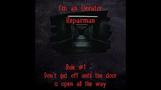 I'm an Elevator Repairman - Rule #1 - Don't Get Off Until The Door is Open All the Way #creepypasta