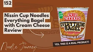 Noodle Journey Episode 152: Nissin Cup Noodles Everything Bagel with Cream Cheese