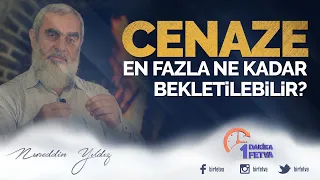 Cenaze en fazla ne kadar bekletilebilir? / Birfetva - Nureddin YILDIZ