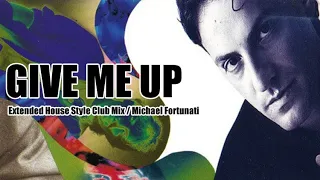 Give Me Up - Extended House Style Club Mix / Michael Fortunati