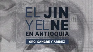 #Crónicasteleantioquia | El jin y el ne en Antioquia: oro, sangre y aridez