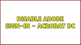 Disable Adobe Sign-in - Acrobat DC
