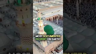 The Most Documented Prophet on Earth: Prophet Muhammad (saw)