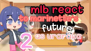 ♡mlb react to marinette's future as uraraka°•2•°♡ description important