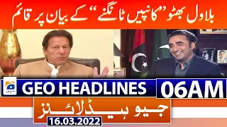 Geo News Headlines Today 06 AM | Pervaiz Elahi | PM Imran Khan | Opposition Parties | 16 March 2022