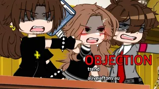 OBJECTION !! //trend// alive aftons au