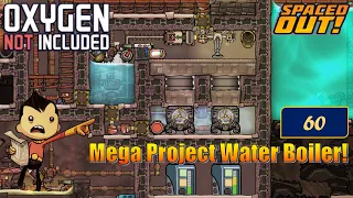 Mega Project Water Boiler! E60 - Oxygen Not Included #oxygennotincluded #playthrough