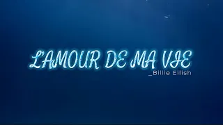 Vietsub / Lyrics - (PART I) L’amour De Ma Vie : Billie Eilish