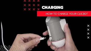 4. ClicBot. How To Charge Your ClicBot