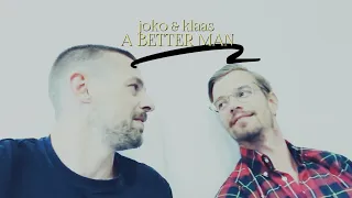 Joko & Klaas | A Better Man [for pauline]