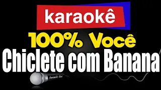 Karaokê - 100% Você - Chiclete com Banana