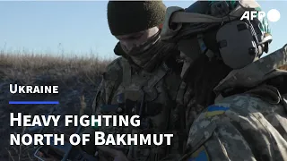 Heavy fighting north of Bakhmut as Russian forces push to take town | AFP