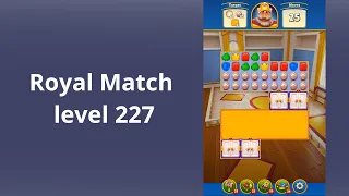 Royal Match Level 227 -  NO BOOSTERS