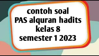 Contoh soal Penilaian akhir semester Alquran Hadits kelas 8 semester 1 2023