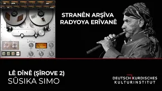 SÛSIKA SIMO - LÊ DÎNÊ (ŞÎROVE 2)