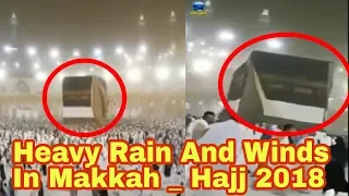 Heavy Rain And Winds In Makkah _ Ghilaf-E-Kabaa Flying _  Hajj 2018