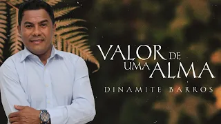 Dinamite Barros - Valor de uma Alma | Sertanejo Gospel
