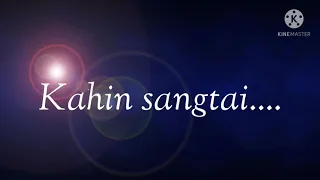 Kahin sangtai lyrics❤️|helamboi baite|