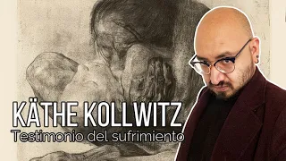 Käthe Kollwitz - Testimonio del sufrimiento.