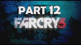 Far Cry 3 Walkthrough - Part 12 Let's Play PS3 XBOX 360 PC Gameplay