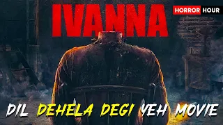 IVANNA - 2022  Sar Kat Dene Wala Bhayanak Bhoot Explained In Hindi | Horror Hour Explained