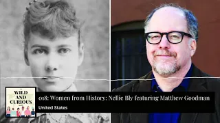 The Wild and Curious Podcast Episode 018: Women from History: Nellie Bly featuring Matthew Goodman