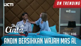 Bikin Baperrr!! Hhmmm Asiknya Andin Membersihkan Wajah Mas AL | IKATAN CINTA | EPS.936 (4/4)