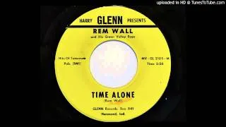Rem Wall and His Green Valley Boys - Time Alone (Glenn 2105) [1962 country]