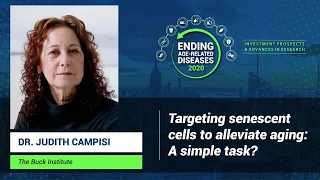 Judith Campisi | Targeting Senescent Cells to Alleviate Aging: A Simple Task?