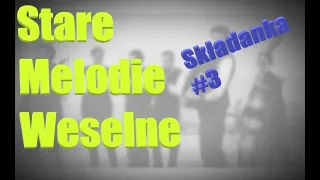 Stare Melodie Weselne  - Składanka Weselna #3