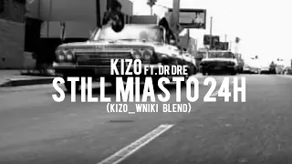 Kizo ft. Dr Dre - Still Miasto 24h (kizo_wniki blend)