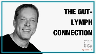 Episode 14: Gut-Lymph Connection with Dr. Perry - Love @ First Science with Celest Pereira