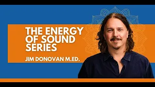 February 2022:The Energy of Sound Series with Jim Donovan