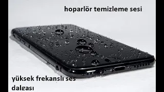 Hoparlör Temizleme Sesi(yüksek frekanslı ses dalgaları)