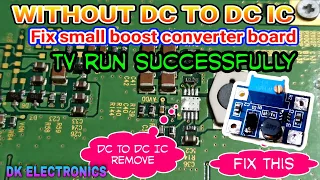 Without DC to DC ic | fix small boost converter board | TV run successfully | DK ELECTRONICS