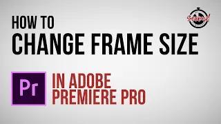 How to Change Frame Size in Adobe Premiere Pro CC