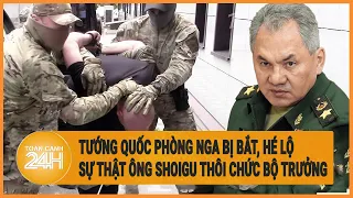 Trung tướng thuộc Bộ Quốc phòng Nga bị bắt, hé lộ sự thật ông Shoigu thôi chức Bộ trưởng