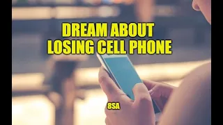 What Does Losing Cell (Mobile) Phone Mean In a Dream? Dream About Losing Cell Phone