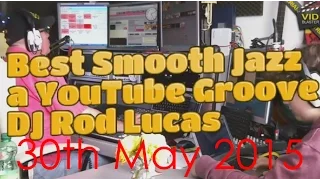 Best Smooth Jazz (30th May 2015)  Host Rod Lucas from London