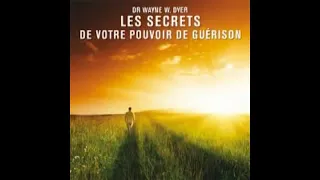 Wayne Dyer - Les secrets de votre pouvoir de guérison (Livre audio)