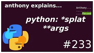 python: what are *splat **args? (intermediate) anthony explains #233